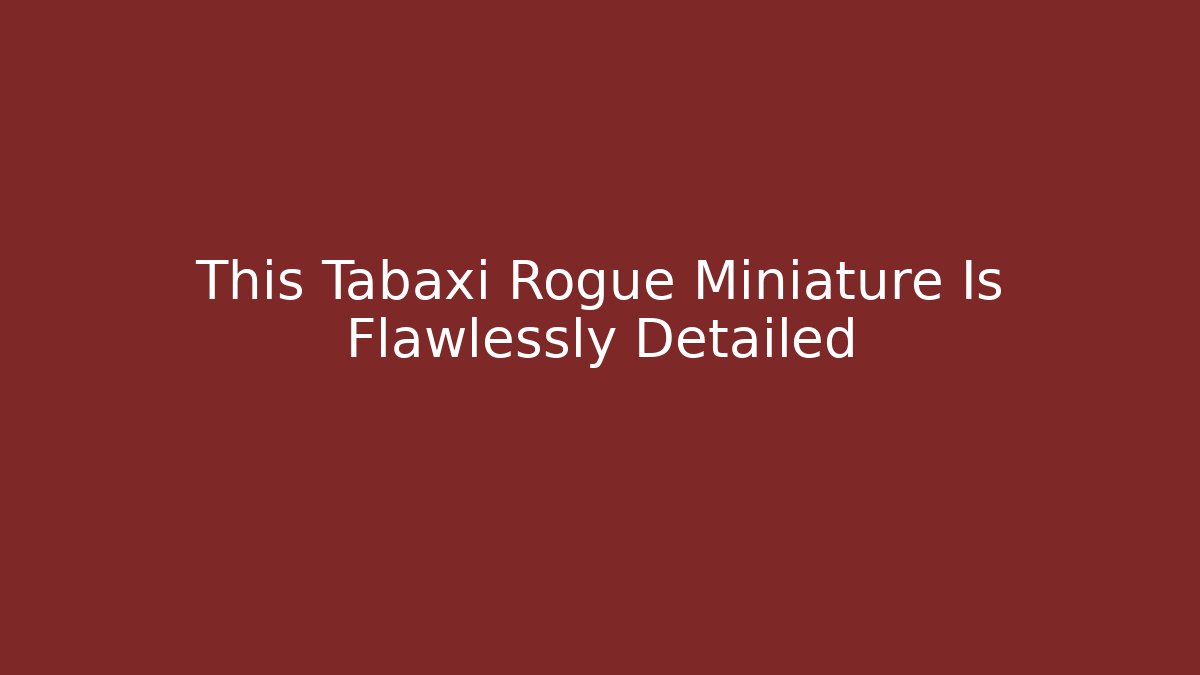 This Tabaxi Rogue Miniature Is Flawlessly Detailed