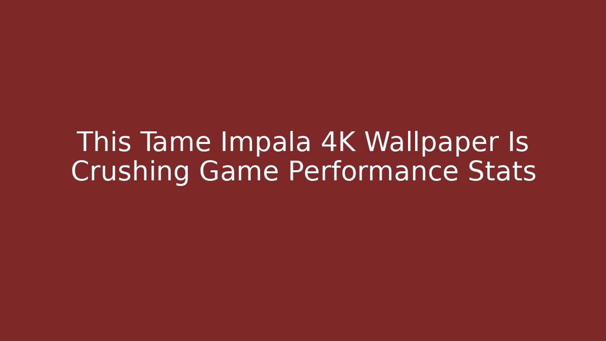 This Tame Impala 4K Wallpaper Is Crushing Game Performance Stats