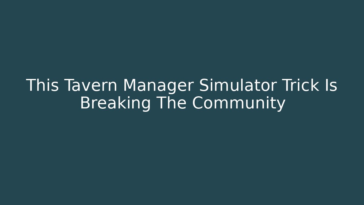 This Tavern Manager Simulator Trick Is Breaking The Community - Felix Cat Insurance