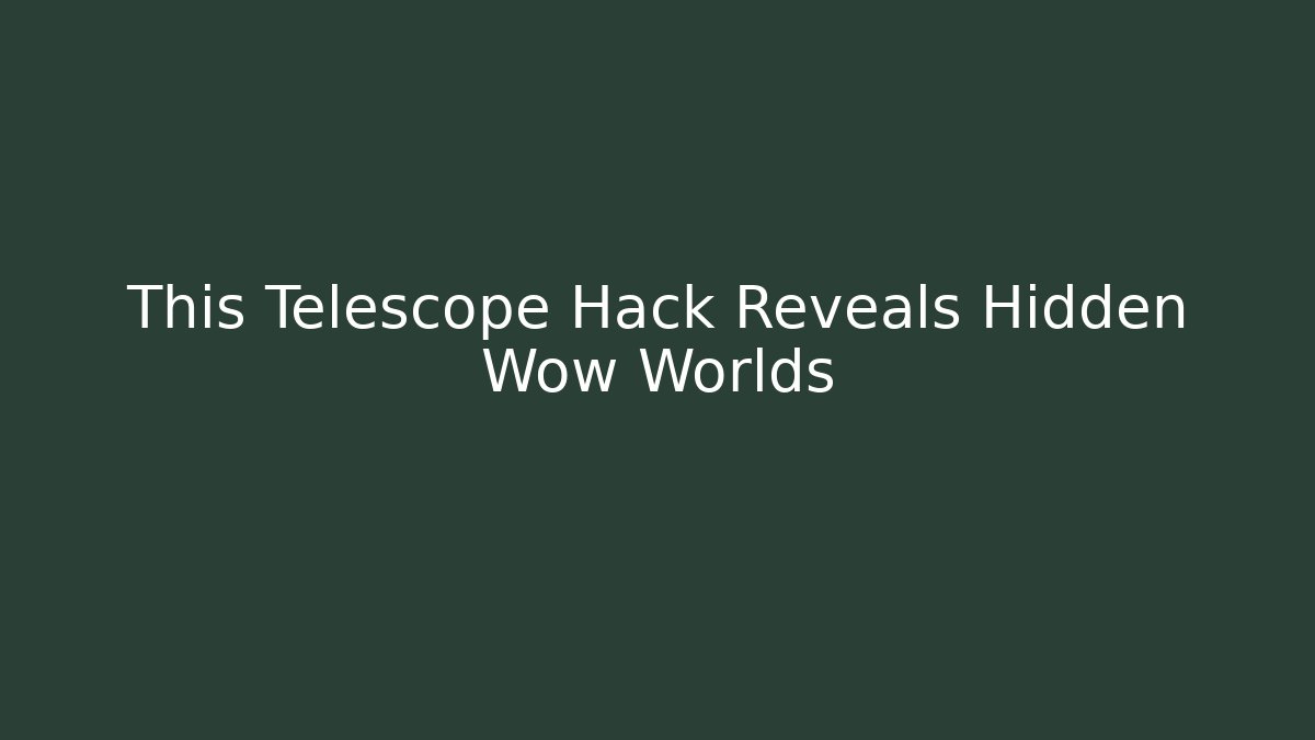 This Telescope Hack Reveals Hidden Wow Worlds