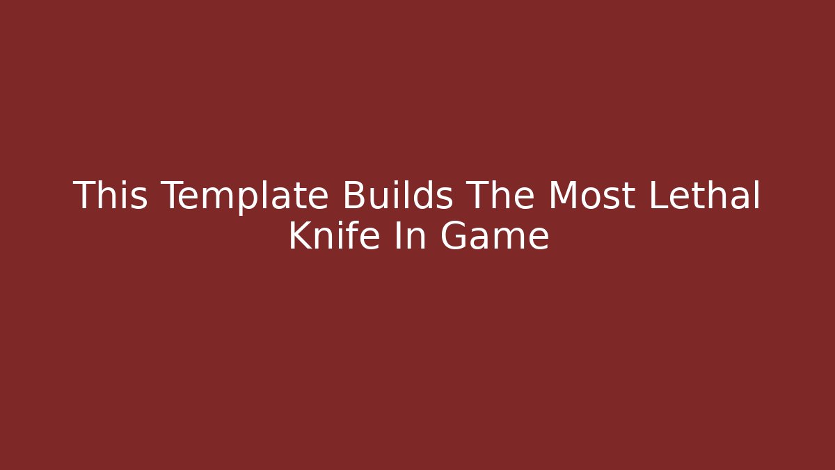 This Template Builds The Most Lethal Knife In Game