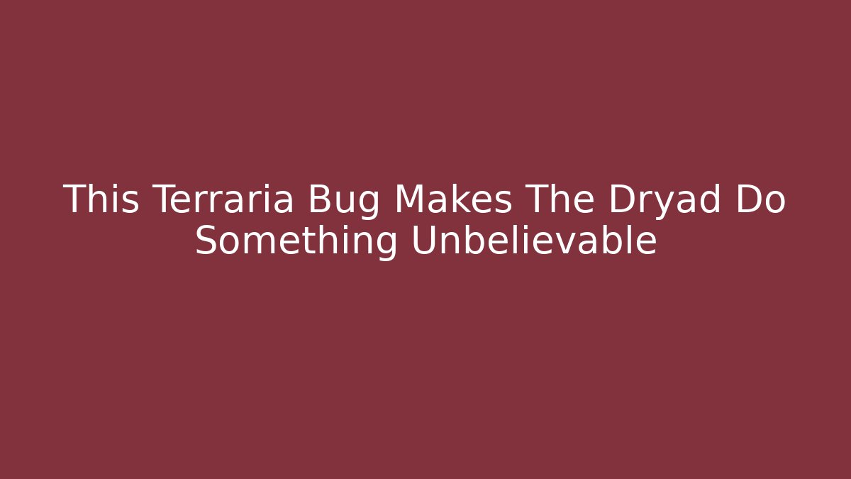This Terraria Bug Makes The Dryad Do Something Unbelievable - Felix Cat Insurance