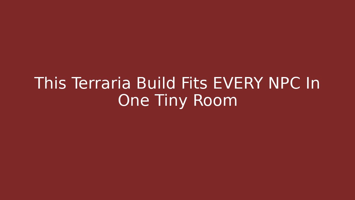 This Terraria Build Fits EVERY NPC In One Tiny Room