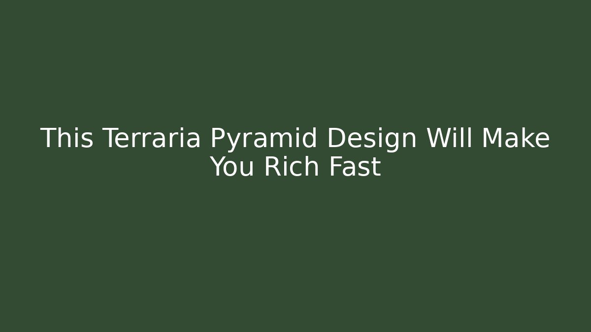 This Terraria Pyramid Design Will Make You Rich Fast - Felix Cat Insurance