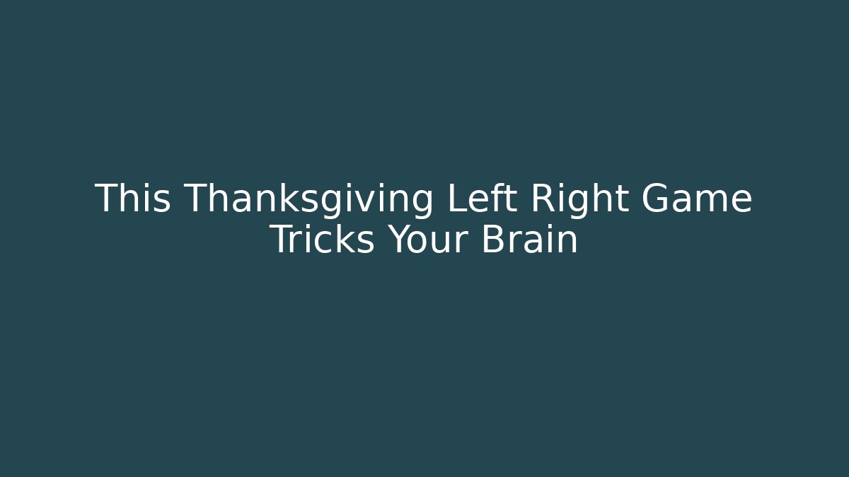 This Thanksgiving Left Right Game Tricks Your Brain