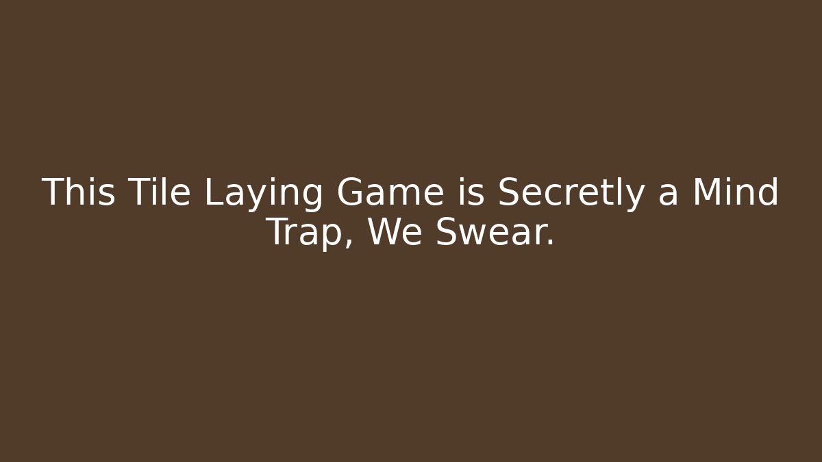 This Tile Laying Game is Secretly a Mind Trap, We Swear.