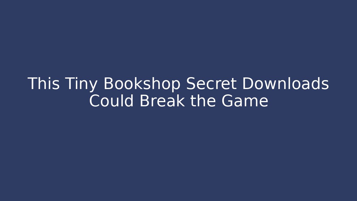 This Tiny Bookshop Secret Downloads Could Break the Game