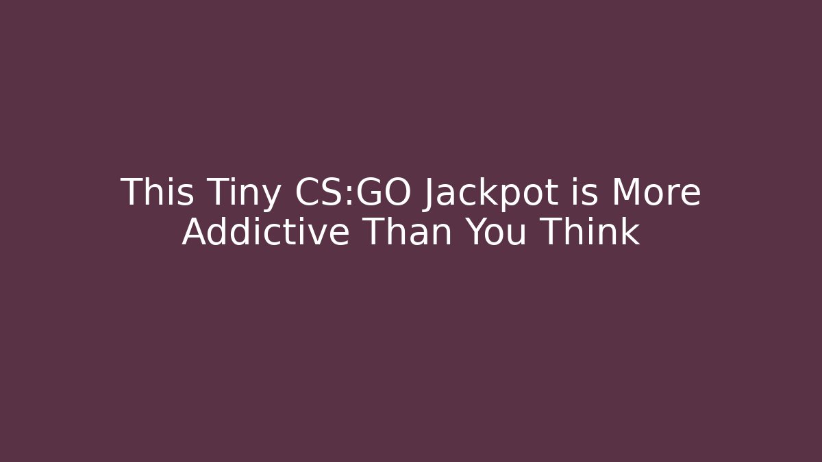 This Tiny CS:GO Jackpot is More Addictive Than You Think - Felix Cat Insurance