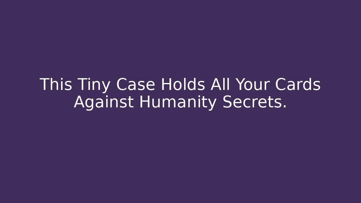 This Tiny Case Holds All Your Cards Against Humanity Secrets. - Felix Cat Insurance