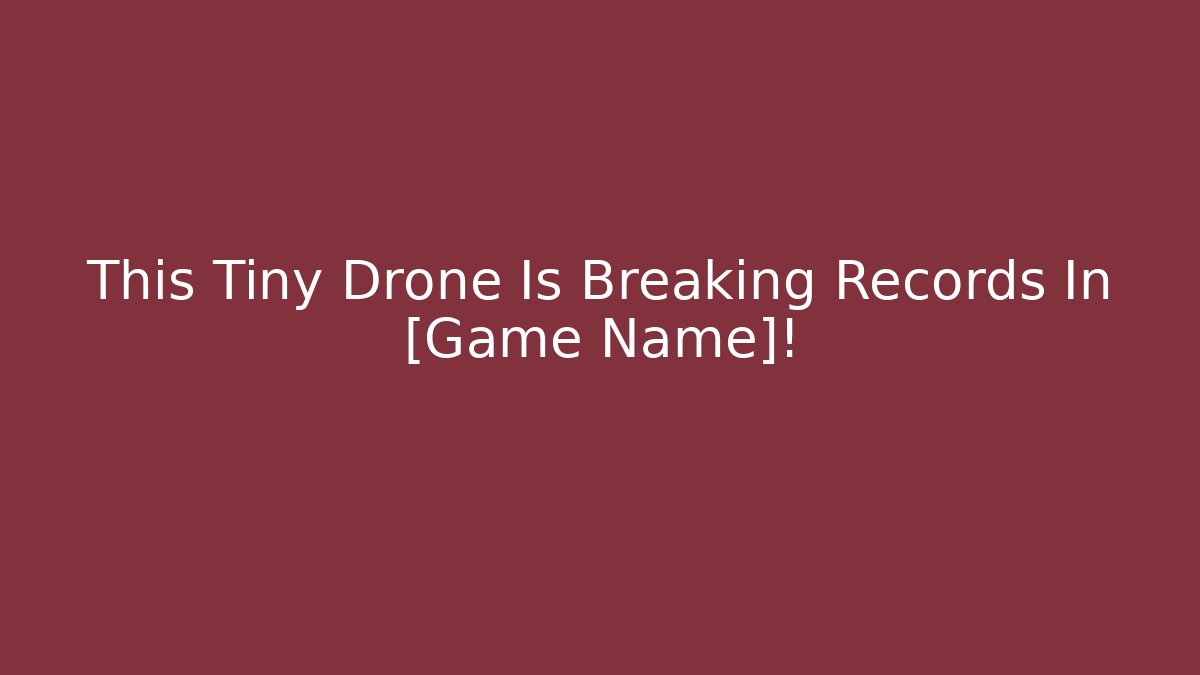 This Tiny Drone Is Breaking Records In [Game Name]! - Felix Cat Insurance