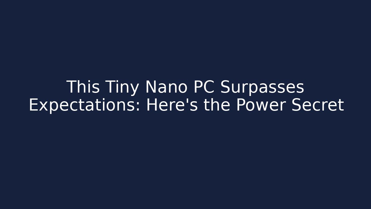 This Tiny Nano PC Surpasses Expectations: Here's the Power Secret - Felix Cat Insurance