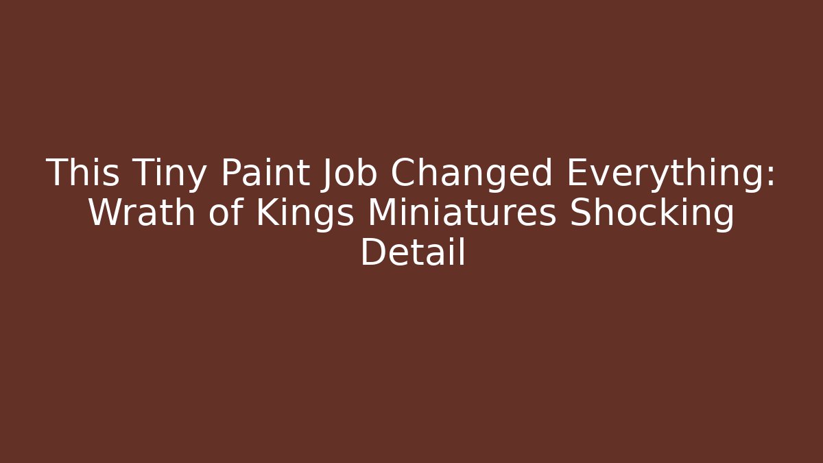 This Tiny Paint Job Changed Everything: Wrath of Kings Miniatures Shocking Detail