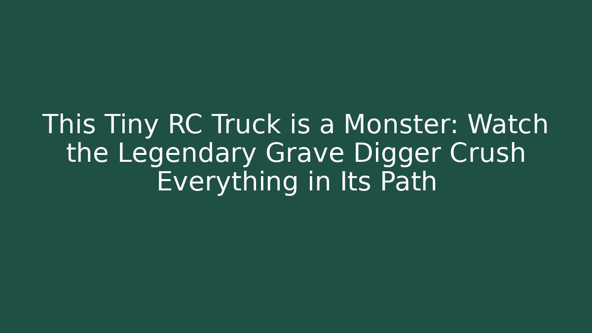 This Tiny RC Truck is a Monster: Watch the Legendary Grave Digger Crush Everything in Its Path