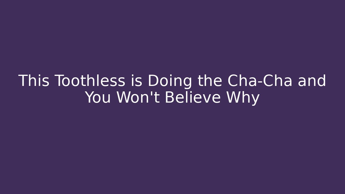 This Toothless is Doing the Cha-Cha and You Won't Believe Why