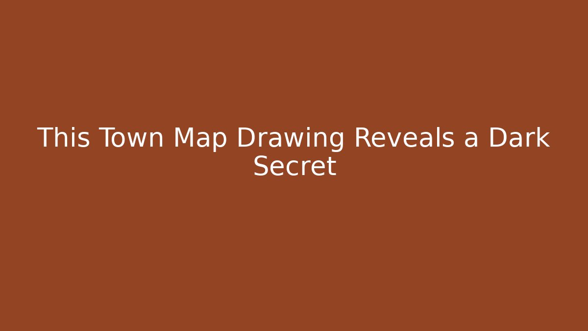 This Town Map Drawing Reveals a Dark Secret