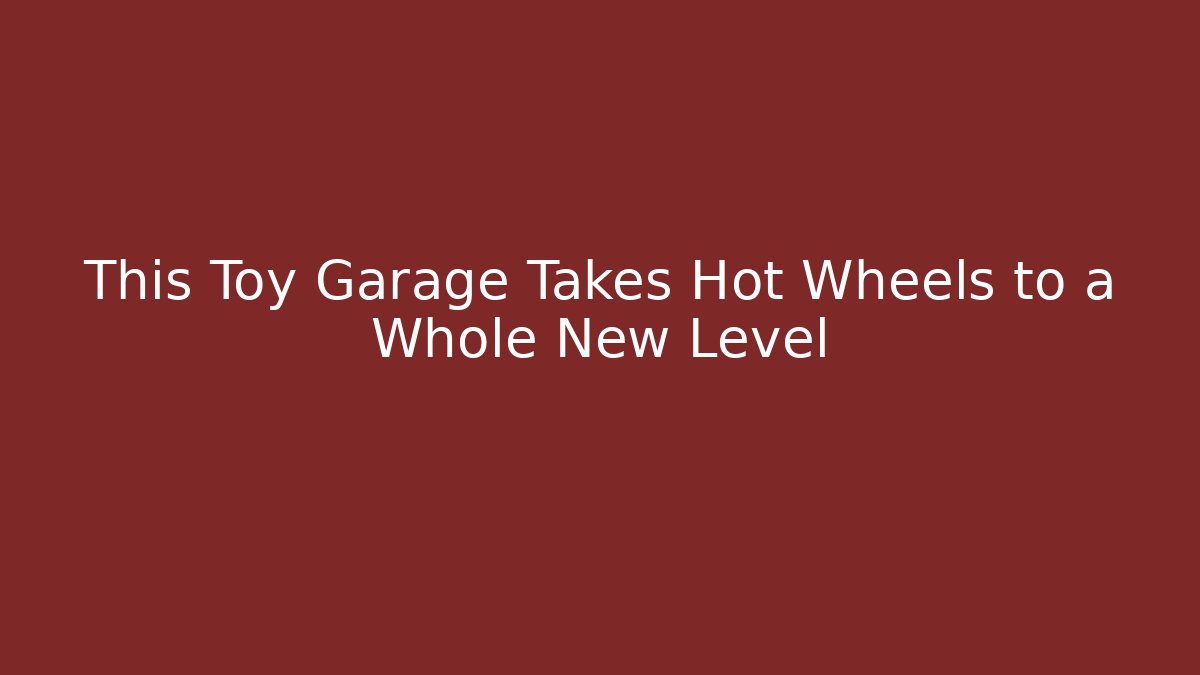 This Toy Garage Takes Hot Wheels to a Whole New Level