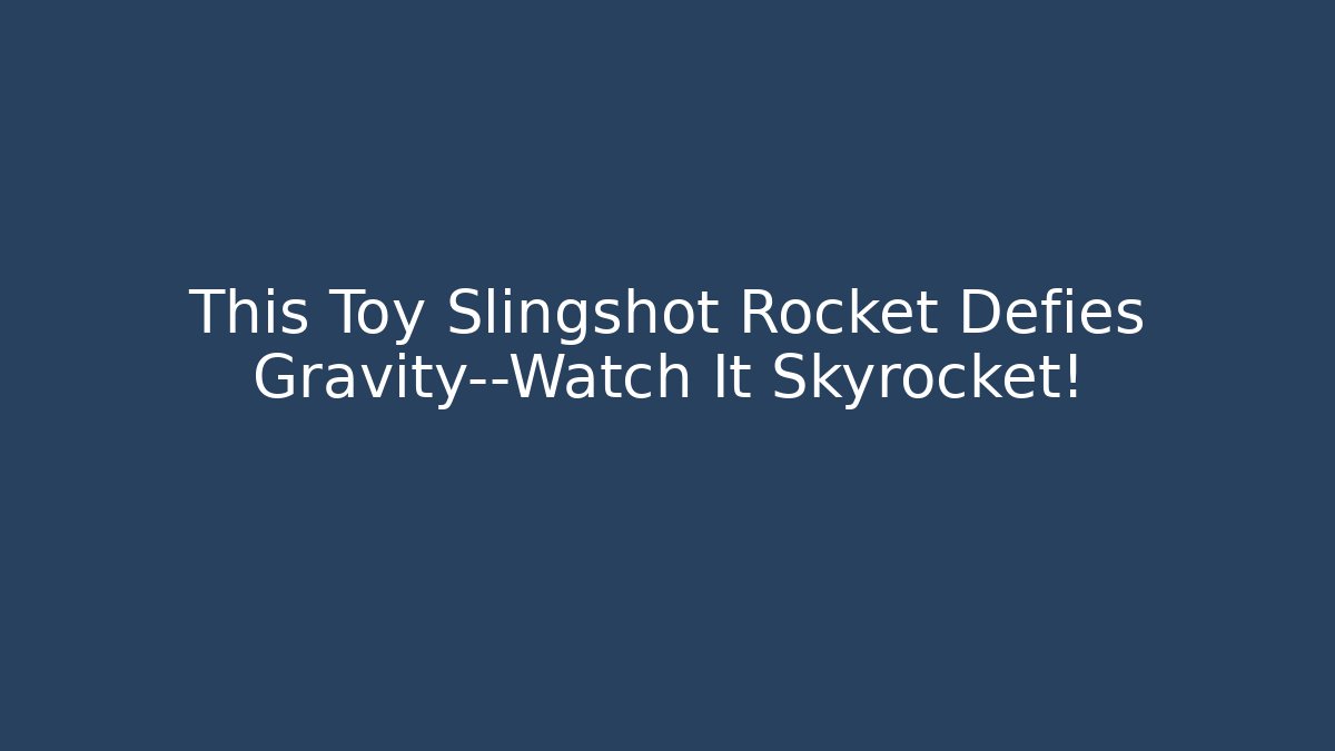 This Toy Slingshot Rocket Defies Gravity—Watch It Skyrocket!