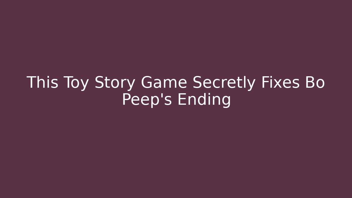 This Toy Story Game Secretly Fixes Bo Peep's Ending