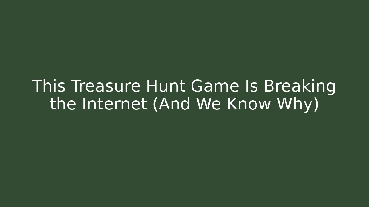 This Treasure Hunt Game Is Breaking the Internet (And We Know Why)