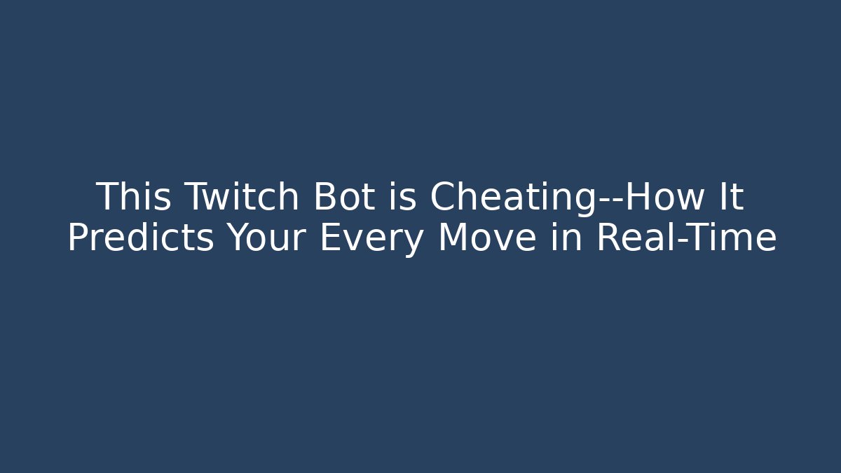 This Twitch Bot is Cheating—How It Predicts Your Every Move in Real-Time