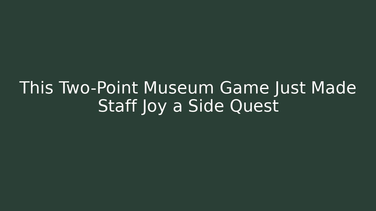 This Two-Point Museum Game Just Made Staff Joy a Side Quest - Felix Cat Insurance