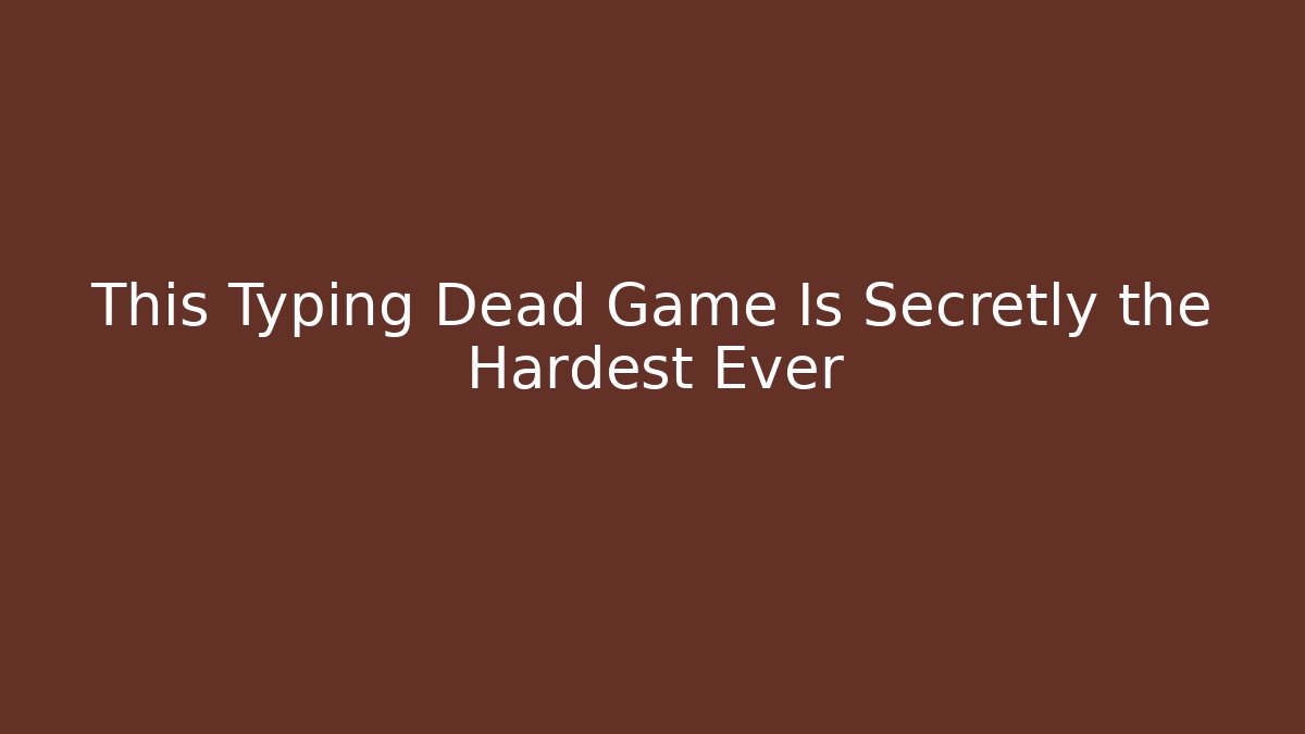 This Typing Dead Game Is Secretly the Hardest Ever