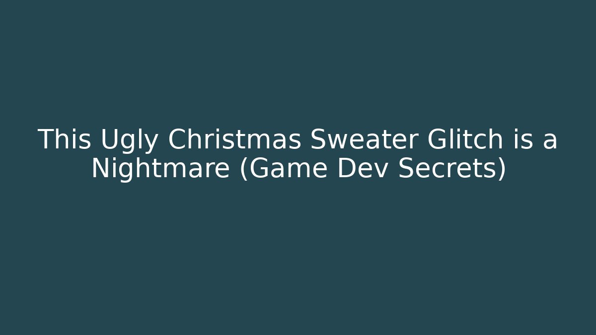 This Ugly Christmas Sweater Glitch is a Nightmare (Game Dev Secrets)