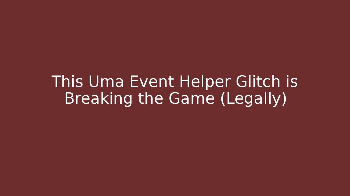 This Uma Event Helper Glitch is Breaking the Game (Legally)
