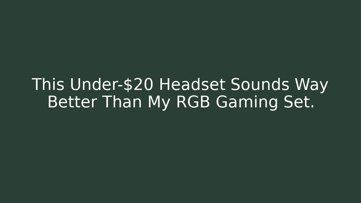 This Under-$20 Headset Sounds Way Better Than My RGB Gaming Set.
