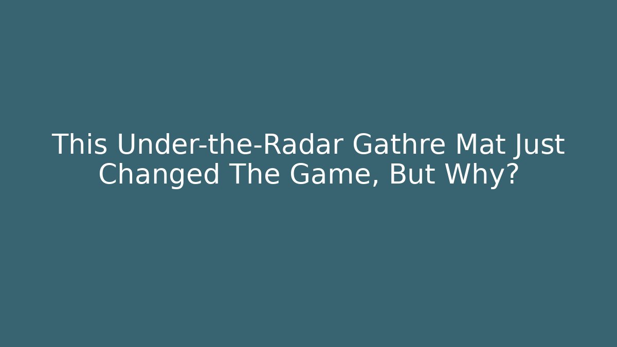This Under-the-Radar Gathre Mat Just Changed The Game, But Why?