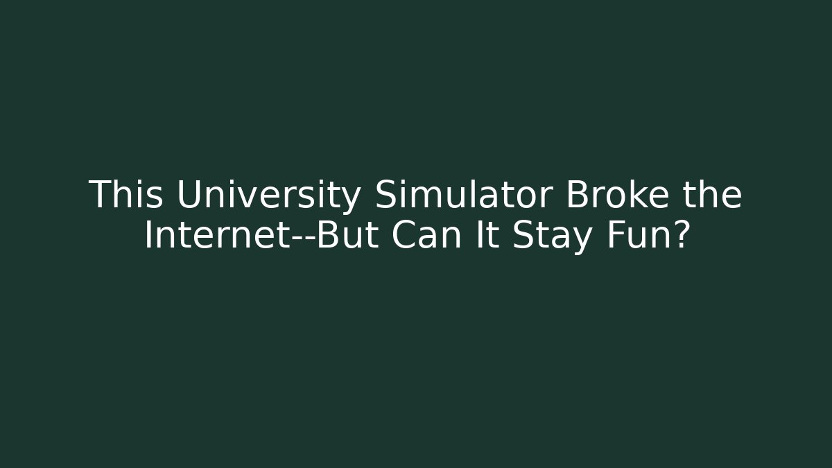 This University Simulator Broke the Internet—But Can It Stay Fun? - Felix Cat Insurance