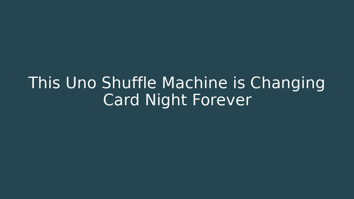 This Uno Shuffle Machine is Changing Card Night Forever
