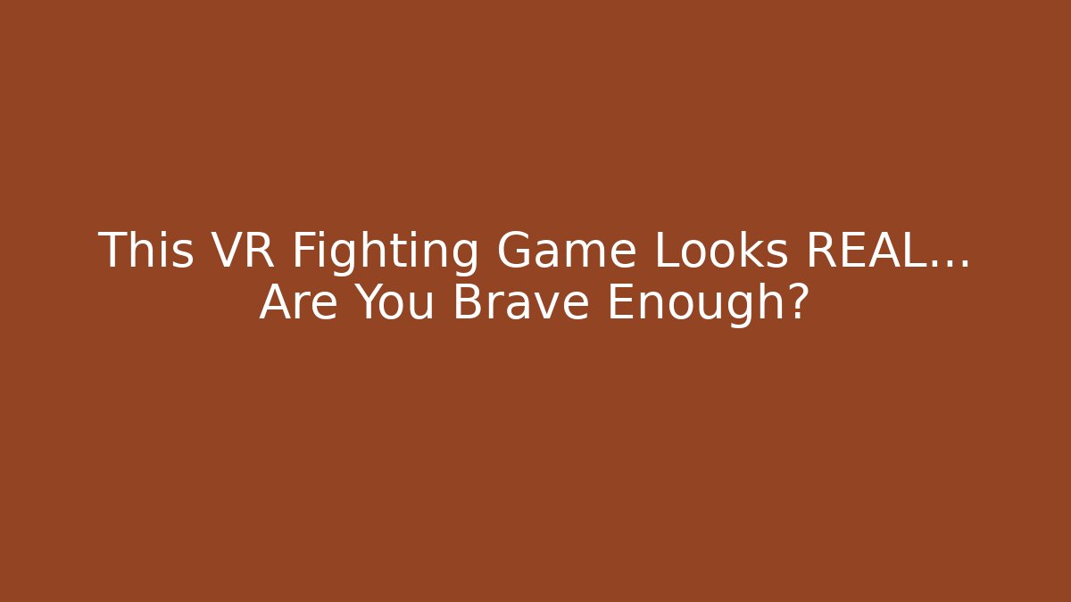 This VR Fighting Game Looks REAL… Are You Brave Enough?