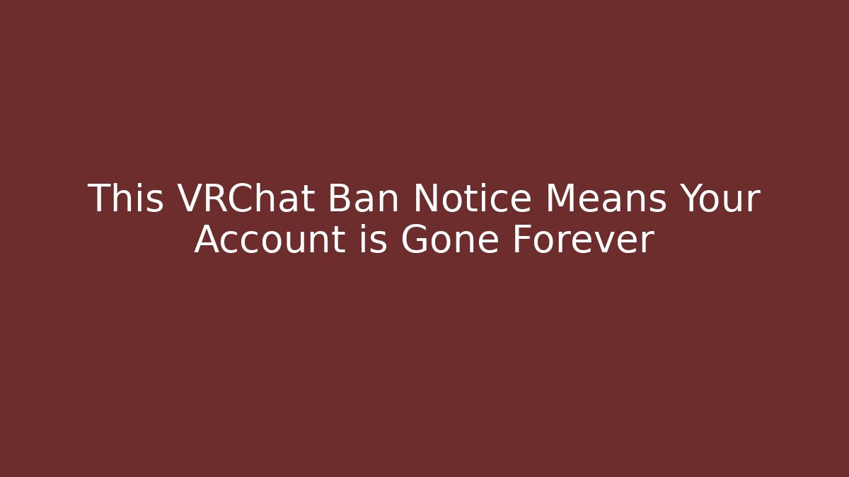 This VRChat Ban Notice Means Your Account is Gone Forever - Felix Cat Insurance