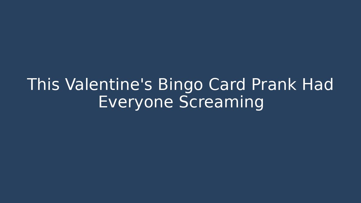 This Valentine's Bingo Card Prank Had Everyone Screaming