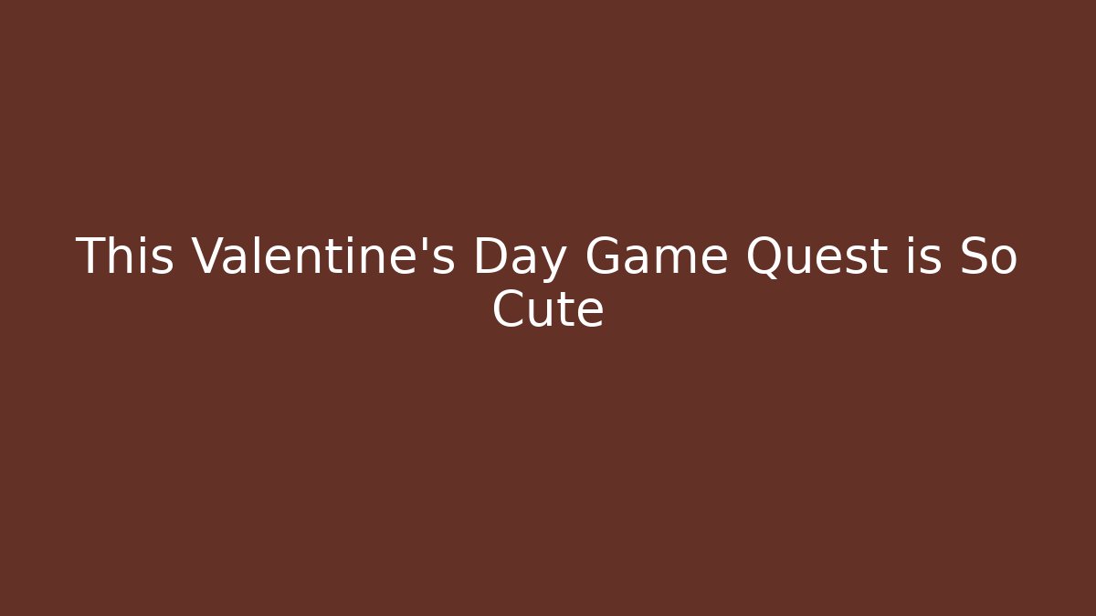 This Valentine's Day Game Quest is So Cute
