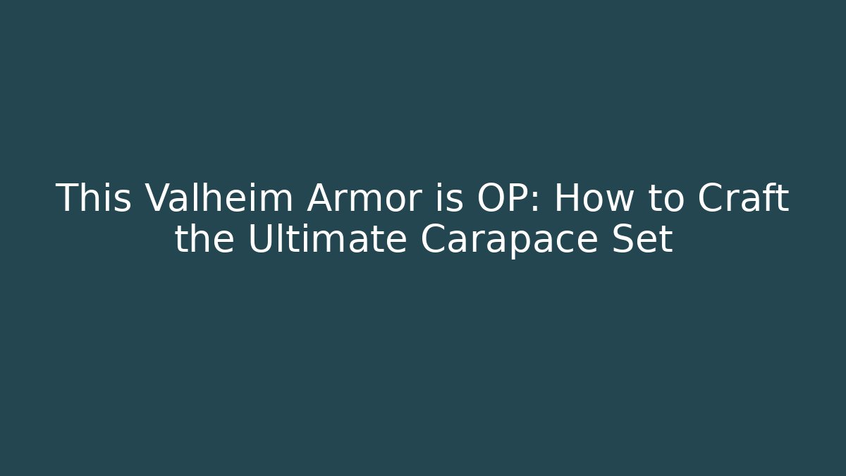 This Valheim Armor is OP: How to Craft the Ultimate Carapace Set