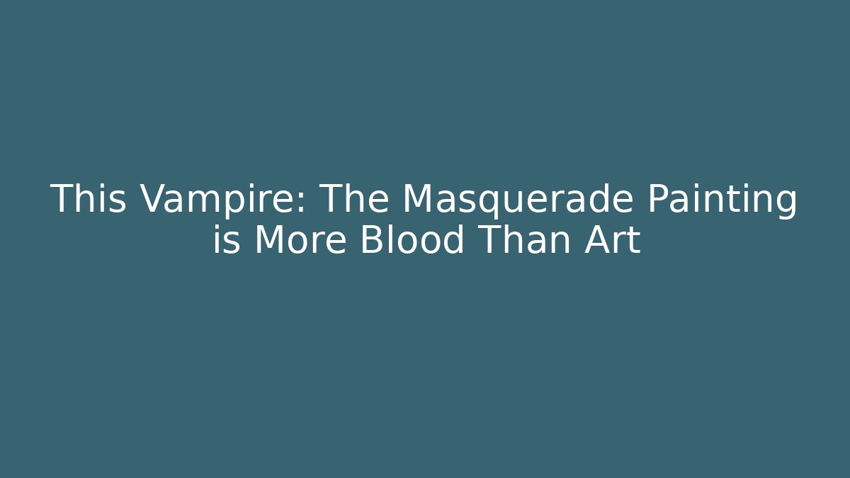 This Vampire: The Masquerade Painting is More Blood Than Art