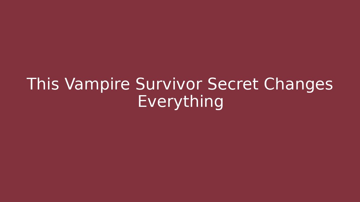 This Vampire Survivor Secret Changes Everything