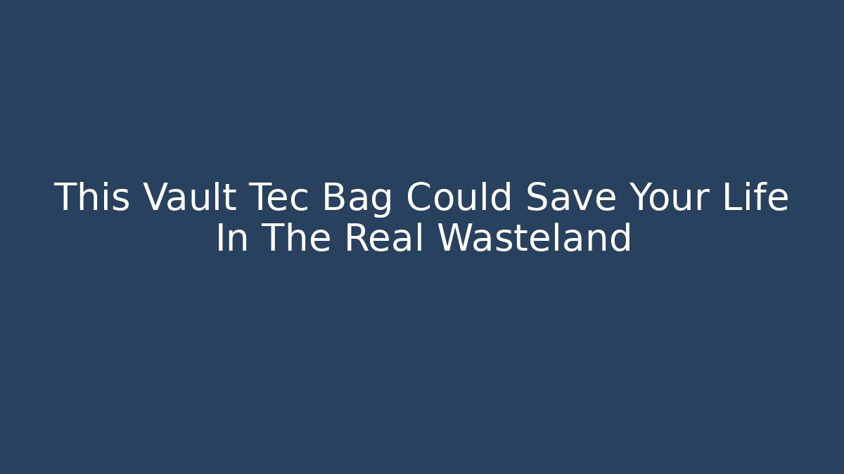 This Vault Tec Bag Could Save Your Life In The Real Wasteland