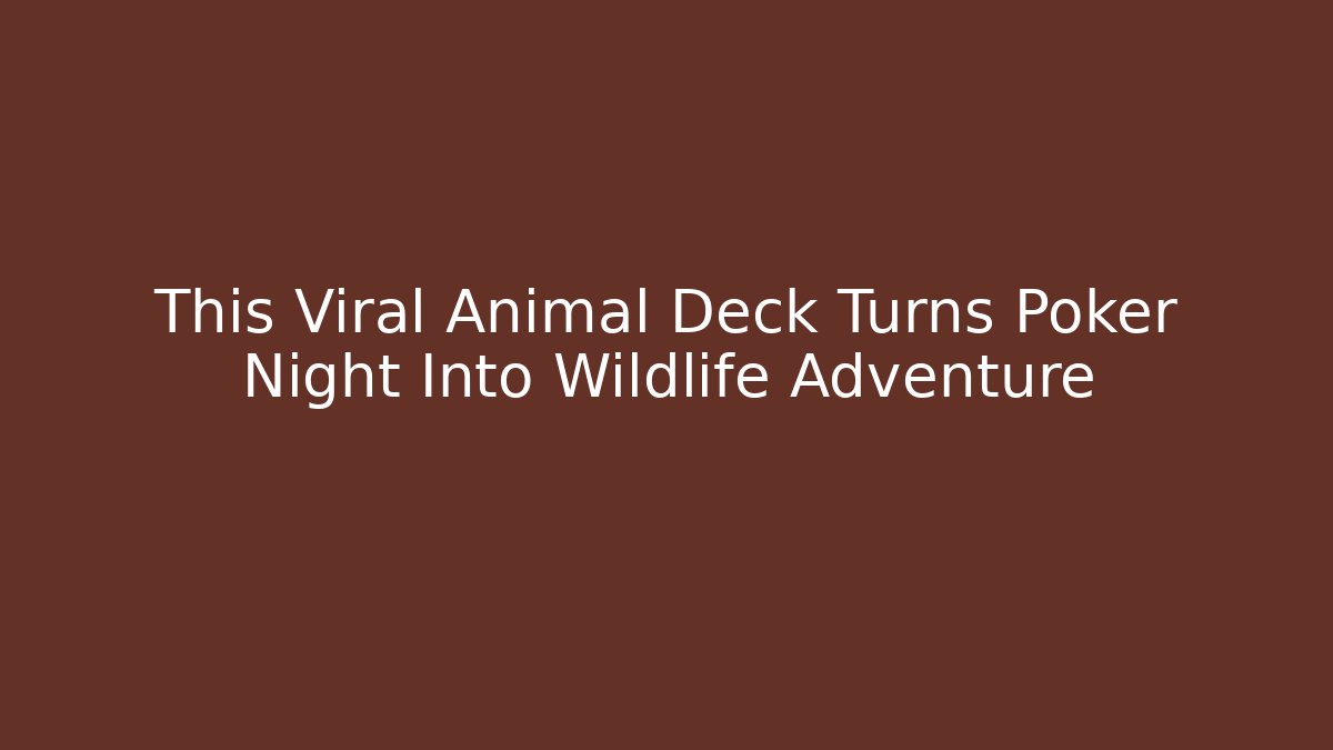 This Viral Animal Deck Turns Poker Night Into Wildlife Adventure
