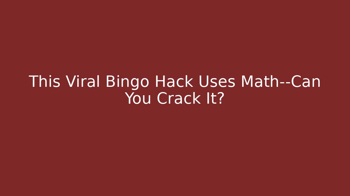 This Viral Bingo Hack Uses Math—Can You Crack It?
