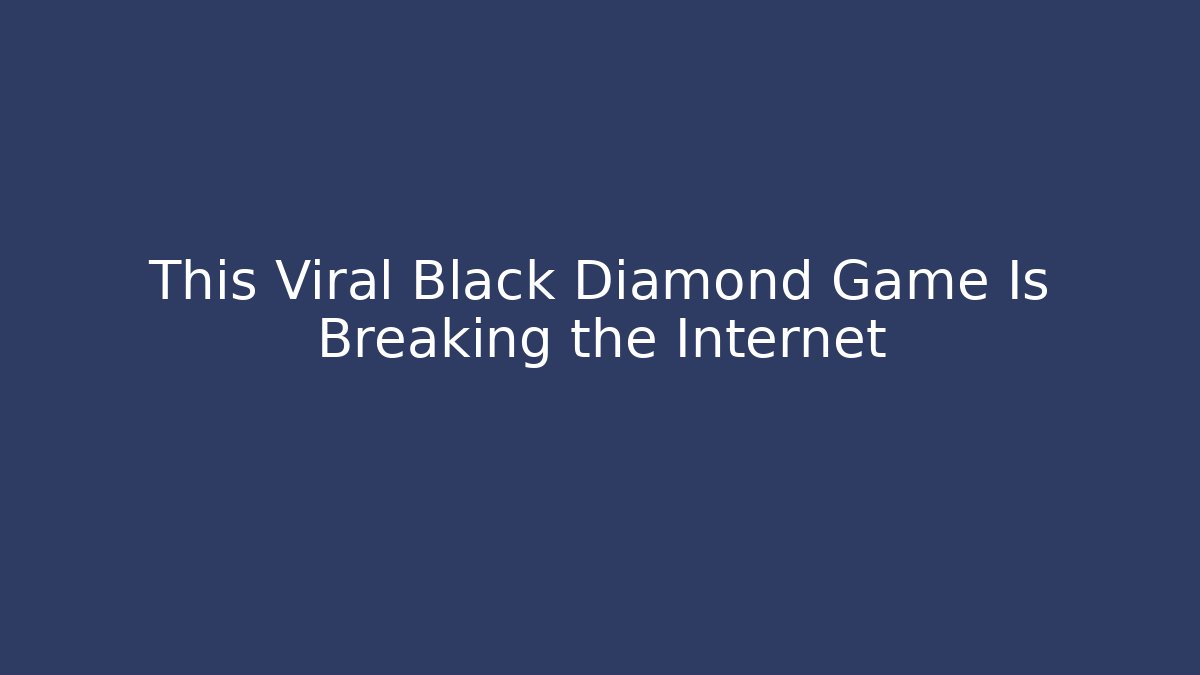 This Viral Black Diamond Game Is Breaking the Internet