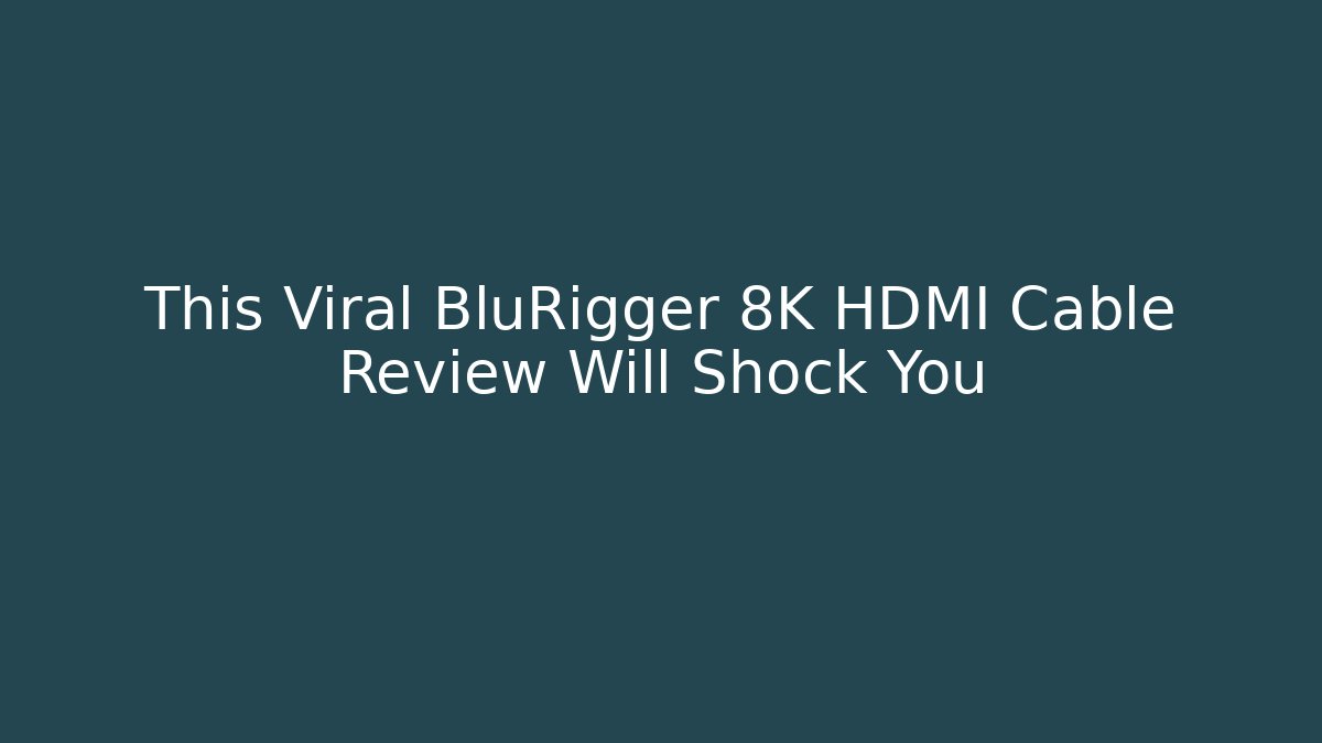 This Viral BluRigger 8K HDMI Cable Review Will Shock You