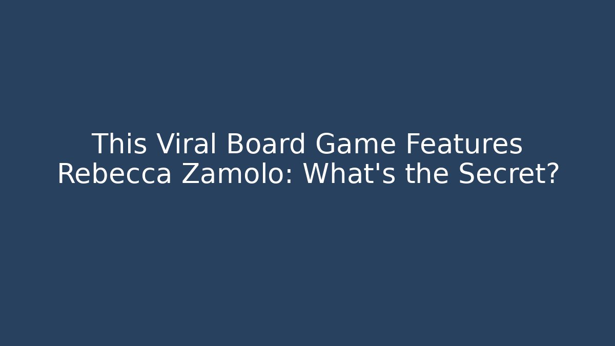 This Viral Board Game Features Rebecca Zamolo: What's the Secret?