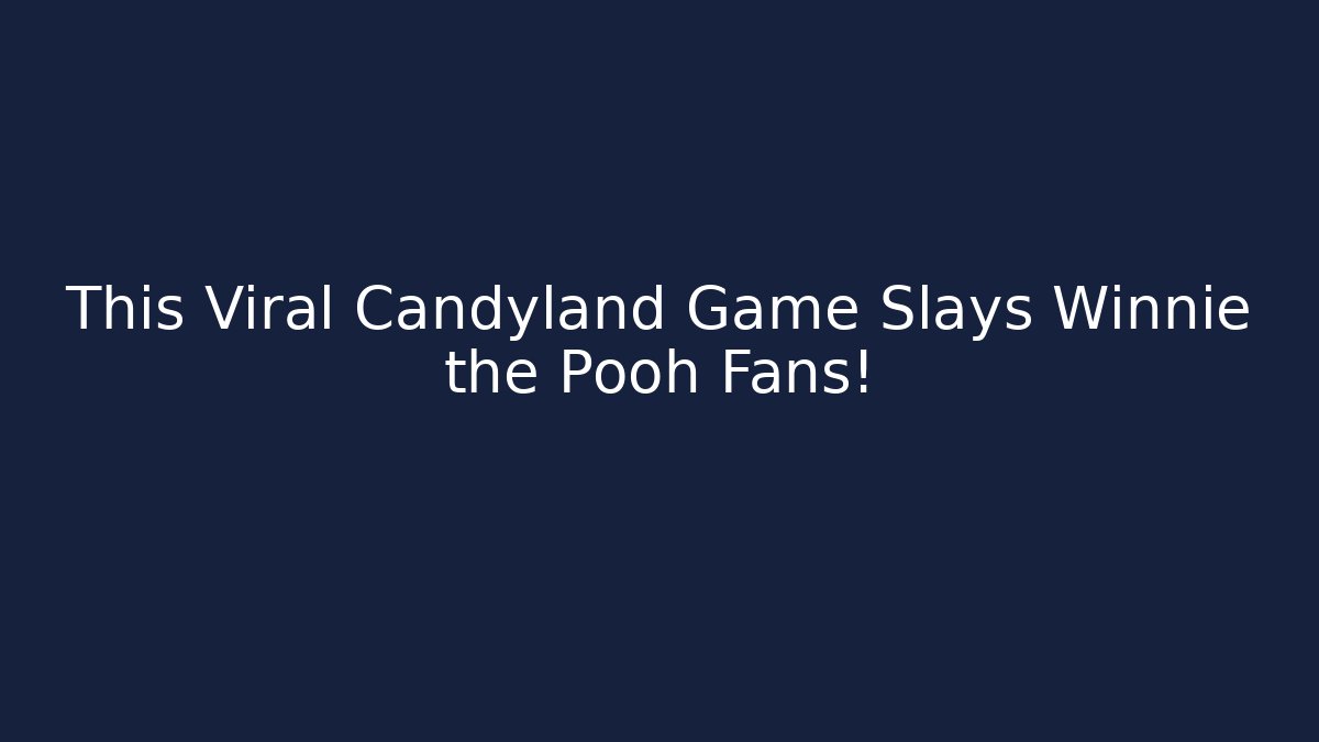 This Viral Candyland Game Slays Winnie the Pooh Fans!