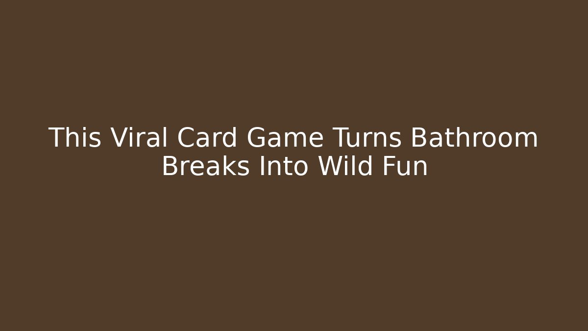 This Viral Card Game Turns Bathroom Breaks Into Wild Fun