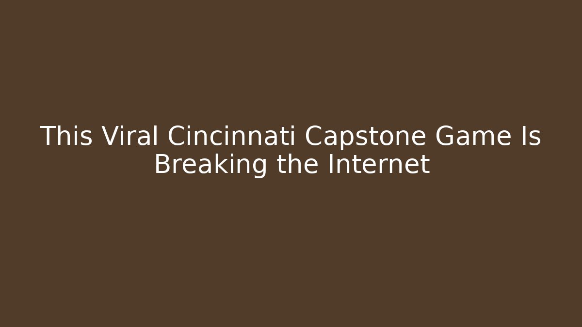 This Viral Cincinnati Capstone Game Is Breaking the Internet
