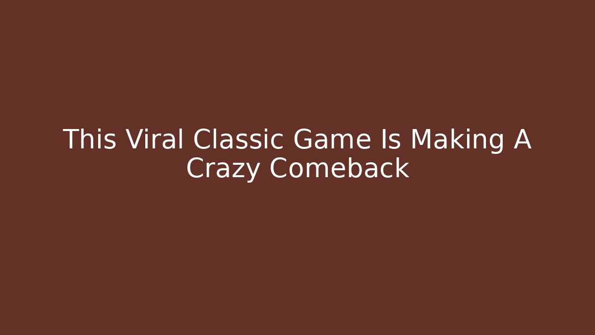 This Viral Classic Game Is Making A Crazy Comeback