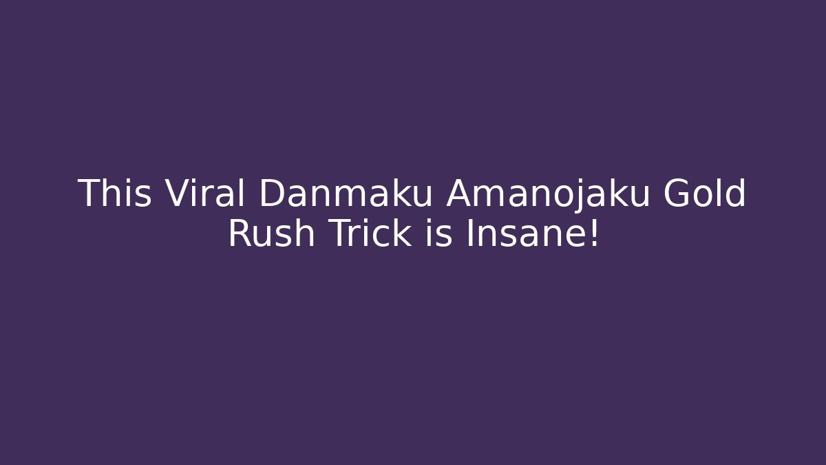 This Viral Danmaku Amanojaku Gold Rush Trick is Insane!